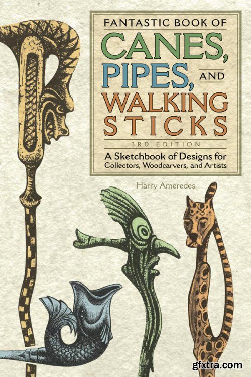 Fantastic Book of Canes, Pipes, and Walking Sticks: A Sketchbook of Designs for Collectors, Woodcarvers, and Artists, 3rd Ed.