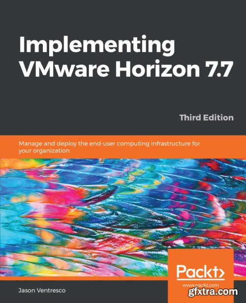 Implementing VMware Horizon 7.7, 3rd Edition