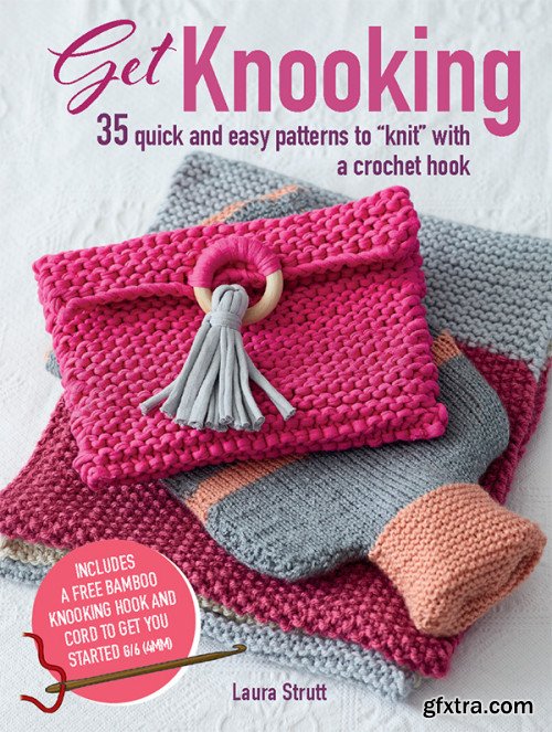 Get Knooking: 35 quick and easy patterns to "knit" with a crochet hook