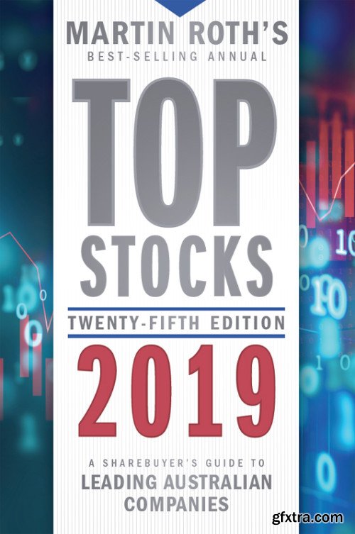 Top Stocks 2019: A Sharebuyer's Guide to Leading Australian Companies, 25th Edition