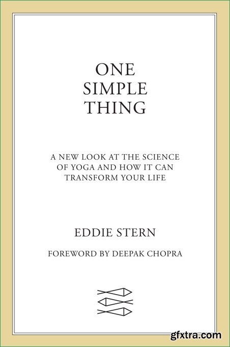 One Simple Thing: A New Look at the Science of Yoga and How It Can Transform Your Life