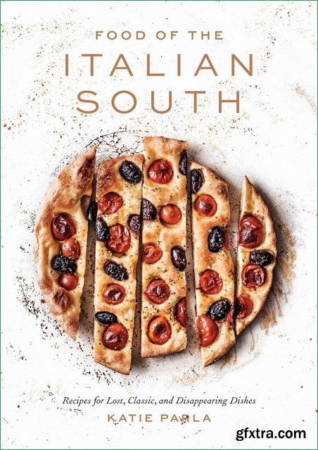 Food of the Italian South: Recipes for Classic, Disappearing, and Lost Dishes