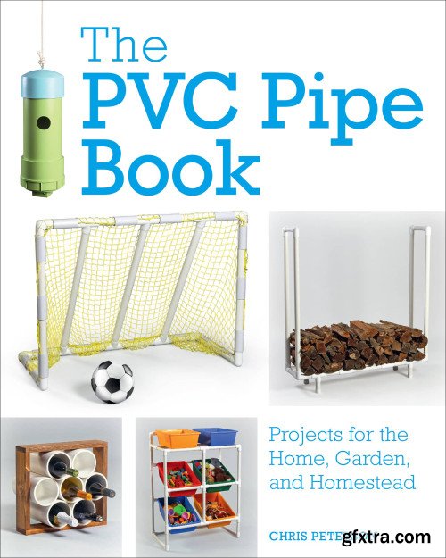 The PVC Pipe Book: Projects for the Home, Garden, and Homestead