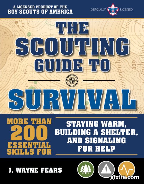 The Scouting Guide to Survival: An Official Boy Scouts of America Handbook: More than 200 Essential Skills for Staying Warm...