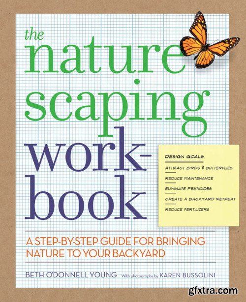 The Naturescaping Workbook: A Step-by-Step Guide for Bringing Nature to Your Backyard