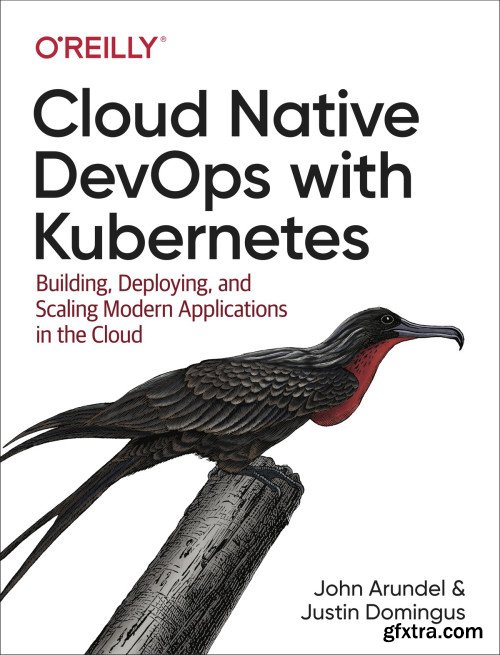 Cloud Native DevOps with Kubernetes: Building, Deploying, and Scaling Modern Applications in the Cloud