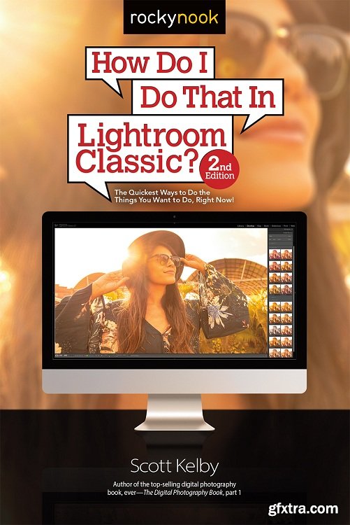 How Do I Do That In Lightroom Classic?: The Quickest Ways to Do the Things You Want to Do, Right Now!, 2nd Edition by Scott Kelby