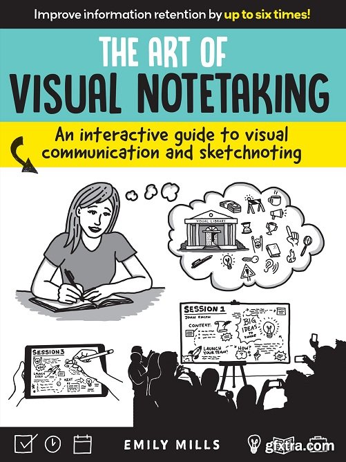 The Art of Visual Notetaking: An interactive guide to visual communication and sketchnoting