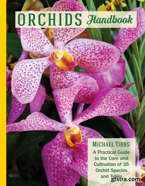 Orchids Handbook: A Practical Guide to the Care and Cultivation of 40 Popular Orchid Species and Their Hybrids