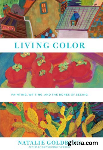 Living Color: Painting, Writing, and the Bones of Seeing