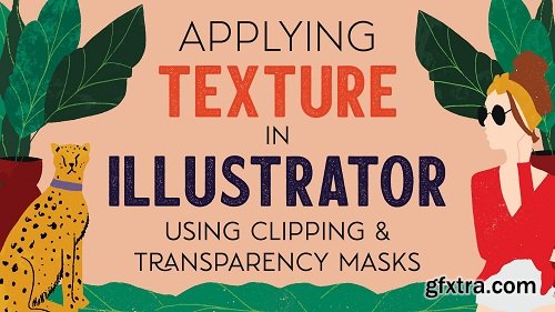 Applying Texture in Illustrator Using Clipping and Transparency Masks
