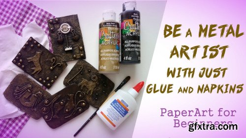 Be A Metal Artist With Just Glue and Napkins: PaperArt For Beginners