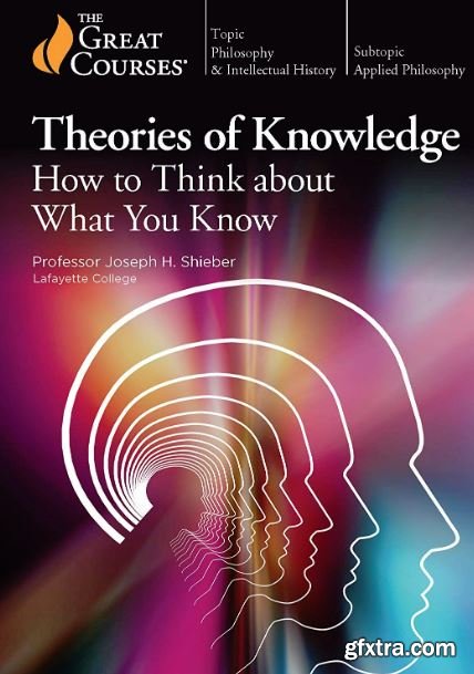 Theories of Knowledge: How to Think about What You Know