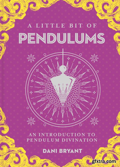 A Little Bit of Pendulums: An Introduction to Pendulum Divination (Little Bit)