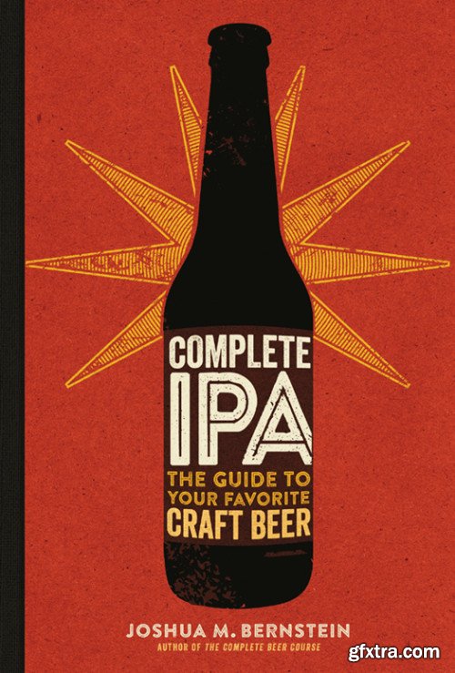 Complete IPA: The Guide to Your Favorite Craft Beer