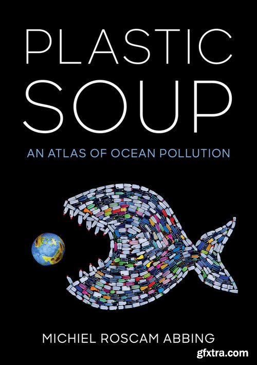 Plastic Soup: An Atlas of Ocean Pollution