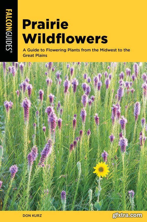 Prairie Wildflowers: A Guide to Flowering Plants from the Midwest to the Great Plains (Wildflower)
