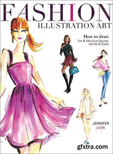 Fashion Illustration Art: How to Draw Fun & Fabulous Figures, Trends and Styles