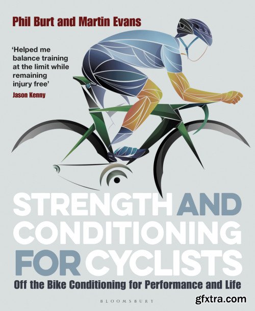 Strength and Conditioning for Cyclists: Off the Bike Conditioning for Performance and Life