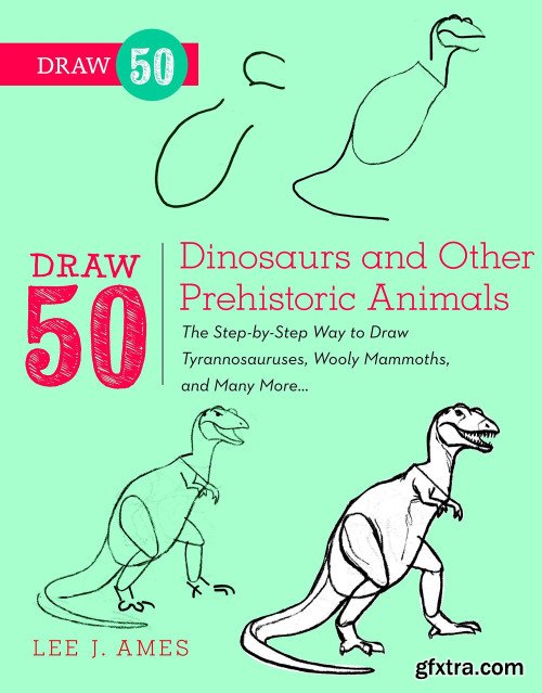 Draw 50 Dinosaurs and Other Prehistoric Animals