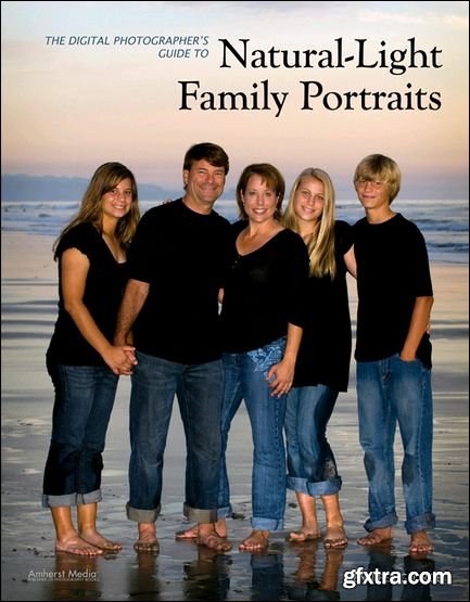 The Digital Photographer\'s Guide to Natural-Light Family Portraits