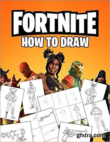 Fortnite How To Draw: How To Draw Fortnite Book. Fortnite Most Popular Characters and Weapons