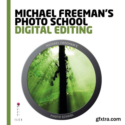 Michael Freeman\'s Photo School: Digital Editing