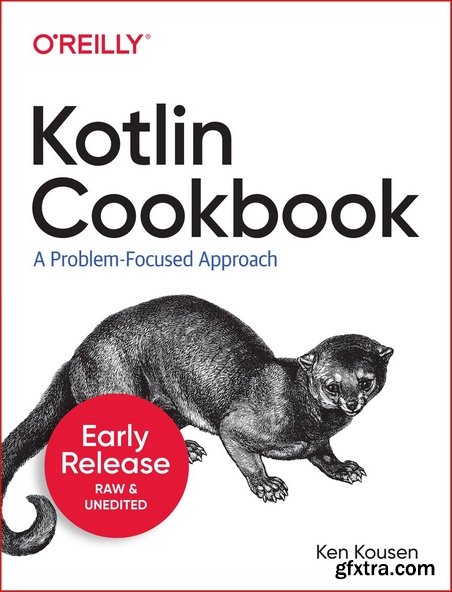 Kotlin Cookbook: A Problem-Focused Approach [Early Release]