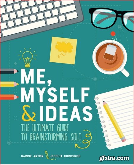 Me, Myself & Ideas: The Ultimate Guide to Brainstorming Solo