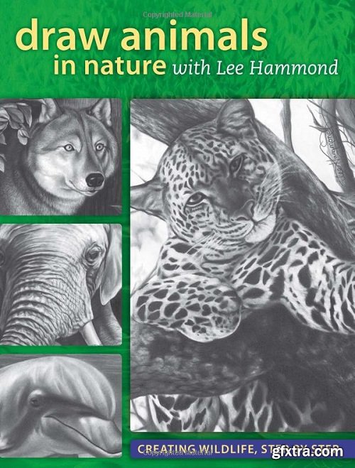 Draw Animals in Nature With Lee Hammond: Creating Wildlife, Step by Step