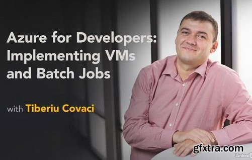 Lynda - Azure for Developers: Implementing VMs and Batch Jobs