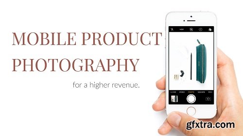 Mobile Product Photography for a Higher Revenue: A Guide for Creative Entrepreneurs