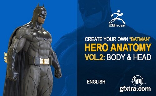 Batman Creating 3D Superhero Characters in Zbrush Vol. 1 & 2