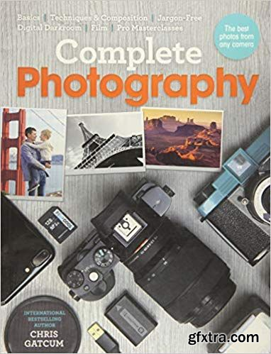 Complete Photography: Understand Cameras to Take, Edit and Share Better Photos (PDF)