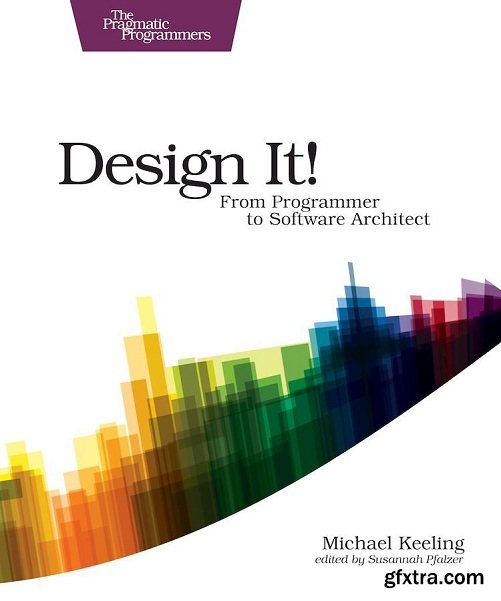 Design It!: From Programmer to Software Architect (The Pragmatic Programmers)