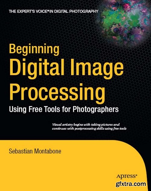 Beginning Digital Image Processing: Using Free Tools for Photographers