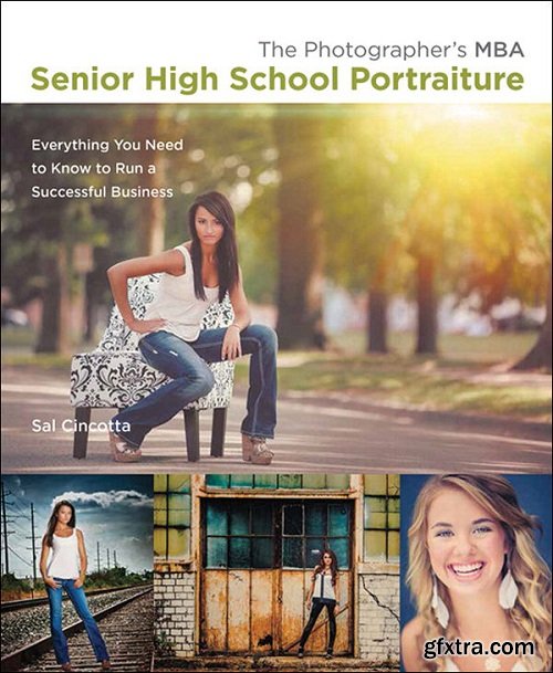 The Photographer\'s MBA, Senior High School Portraiture: Everything You Need to Know to Run a Successful Business