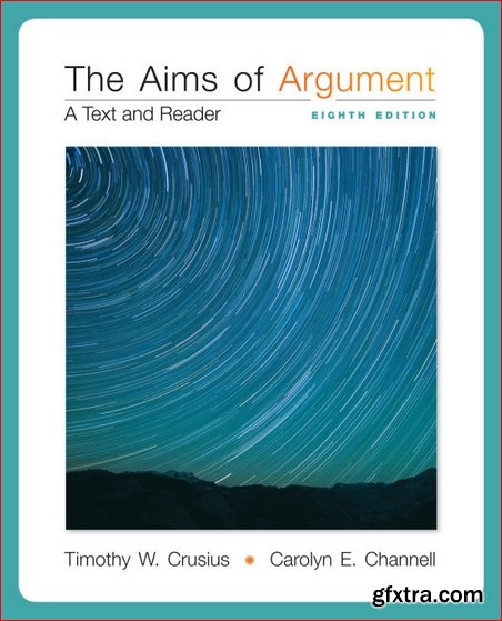 The Aims of Argument: A Text and Reader 8th Edition