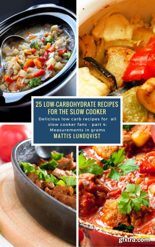 25 Low-Carbohydrate Recipes for the Slow Cooker: Delicious low carb recipes for all slow cooker fans: part 4