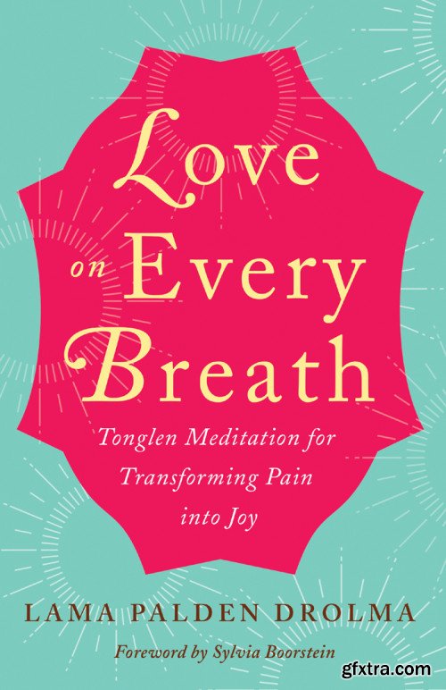 Love on Every Breath: Tonglen Meditation for Transforming Pain into Joy