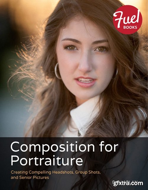 Composition for Portraiture: Creating Compelling Headshots, Group Shots, and Senior Pictures