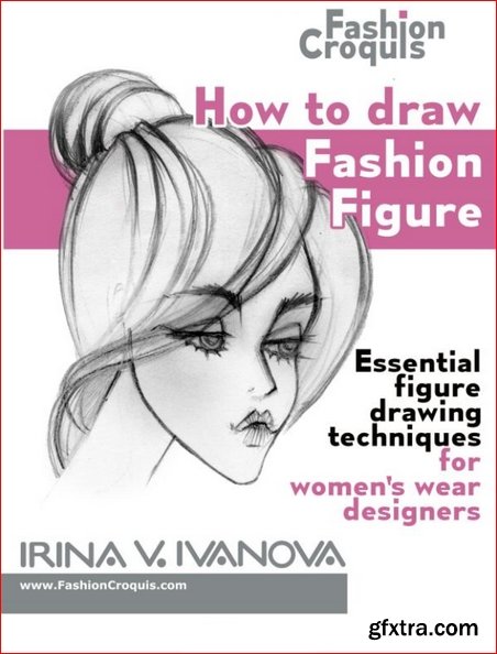 How to draw fashion figure: Essential figure drawing techniques for women’s wear designers (Fashion Croquis)