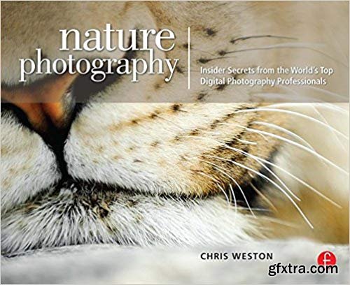 Nature Photography: Insider Secrets from the World\'s Top Digital Photography Professionals