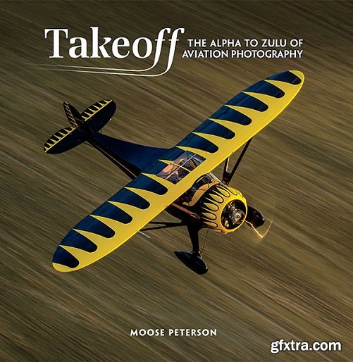 Takeoff: The Alpha to Zulu of Aviation Photography