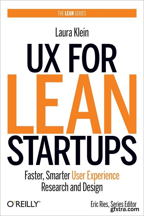 UX for Lean Startups: Faster, Smarter User Experience Research and Design
