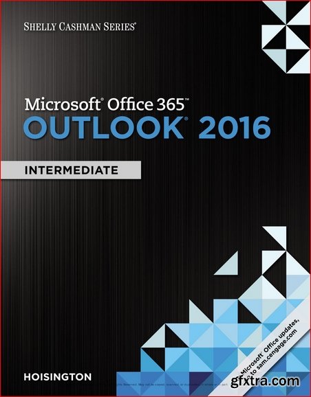 Shelly Cashman Series Microsoft Office 365 & Outlook 2016: Intermediate