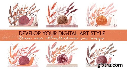 Develop Your Digital Art Style: Draw One Illustration Six Ways