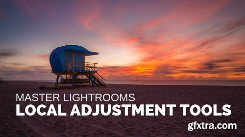 Master Your Editing Learn How to Use Local Adjustments