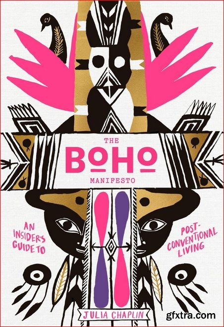 The Boho Manifesto: An Insider\'s Guide to Postconventional Living