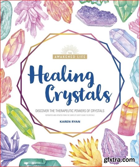 Healing Crystals: Discover the Therapeutic Powers of Crystals (The Awakened Life)